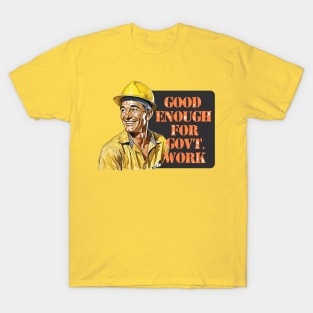 Good Enough For Government Work - Funny Military T-Shirt